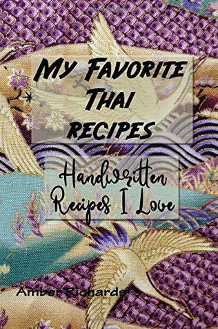 Read Online My Favorite Thai Recipes: Handwritten Recipes I Love - Amber Richards file in PDF