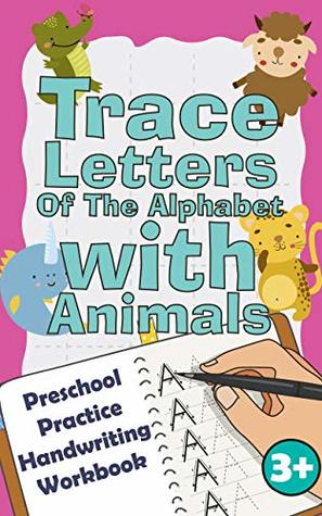 Read Online Trace Letters Of The Alphabet with Animals: Preschool Practice Handwriting Workbook: Fun Kids Tracing Book Pre K, Kindergarten and Kids Ages 3-5 Reading And Writing - Maxim Sokolenko file in PDF