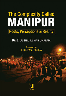 Read The Complexity Called Manipur: Roots, Perceptions & Reality - Brig. Sushil Kumar Sharma | ePub