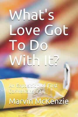Read What's Love Got to Do with It?: An Exposition of First Corinthians 13 - Marvin McKenzie file in ePub