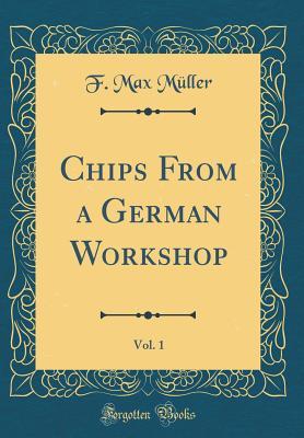 Read Chips from a German Workshop, Vol. 1 (Classic Reprint) - F. Max Müller file in ePub