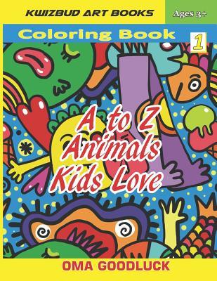 Read Online A to Z Animals Kids Love: Coloring Book1 (Learn Numbers, Alphabets, Colors and Animal Facts) - Oma Goodluck | PDF