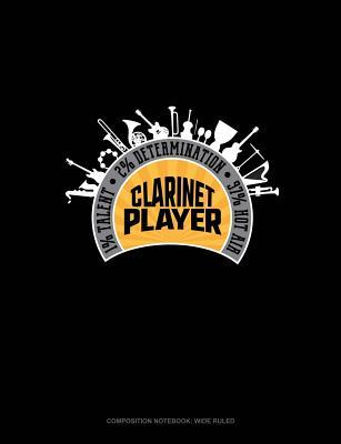 Full Download Clarinet Player 1% Talent 2% Determination 97% Hot Air: Composition Notebook: Wide Ruled -  | PDF