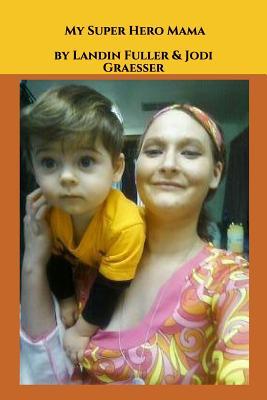 Full Download My Super Hero Mama: Happy Mamas Day to All the Great Moms That Love Like a Super Charged Super Heroes - Landin Fuller file in ePub