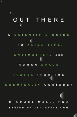 Full Download Out There: A Scientific Guide to Alien Life, Antimatter, and Human Space Travel (For the Cosmically Curious) - Michael Wall | ePub