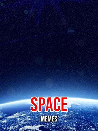 Full Download Funny Space Memes and Amazing Collection of Memes - Rocker Lab | PDF