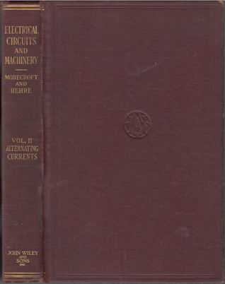 Read Online Electrical Circuits and Machinery, Volume II: Alternating Currents - John Harold Morecroft | ePub