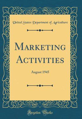 Read Marketing Activities: August 1945 (Classic Reprint) - U.S. Department of Agriculture | PDF