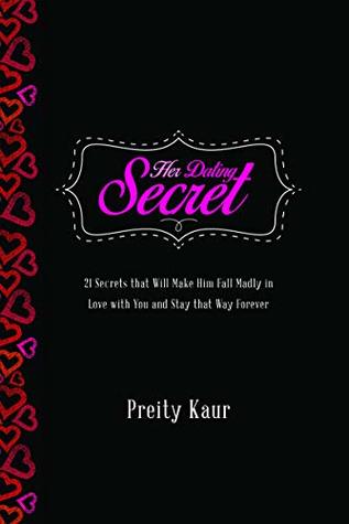 Download Her Dating Secret: 21 Secrets that Will Make Him Fall Madly in Love with You and Stay that Way Forever - Preity Randhawa file in ePub