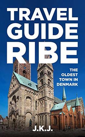 Full Download Travel Guide Ribe: The oldest town in Denmark - J.K.J. file in PDF