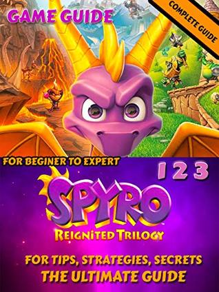 Read Spyro Reignited Trilogy Game Guide: The Ultimate Guide for beginers to experts, Tips, Tricks, Secrets, and More - Anna Bui file in PDF
