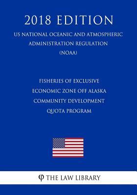 Read Fisheries of Exclusive Economic Zone Off Alaska - Community Development Quota Program (Us National Oceanic and Atmospheric Administration Regulation) (Noaa) (2018 Edition) - The Law Library | ePub