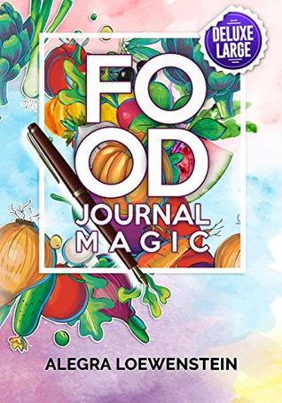 Download Food Journal Magic: A Daily Food & Fitness Diary to Create Lasting Weight Loss That Stays Off Without a Diet (Notebook Size) - Alegra Loewenstein | PDF