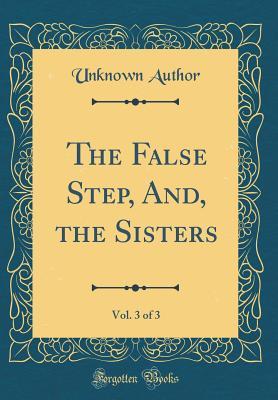 Download The False Step, And, the Sisters, Vol. 3 of 3 (Classic Reprint) - Miss Jones file in ePub