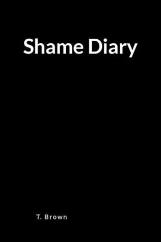 Read Online Shame Diary: A Disgrace, Degradation and Humiliation Relief Lined Journal Notebook - T. Brown file in ePub