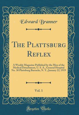 Read The Plattsburg Reflex, Vol. 1: A Weekly Magazine Published by the Men of the Medical Detachment, U. S. A., General Hospital No. 30 Plattsburg Barracks, N. Y.; January 22, 1919 (Classic Reprint) - Edward Branner | ePub