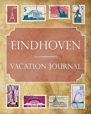 Full Download Eindhoven Vacation Journal: Blank Lined Eindhoven Travel Journal/Notebook/Diary Gift Idea for People Who Love to Travel - Ralph Prince | ePub