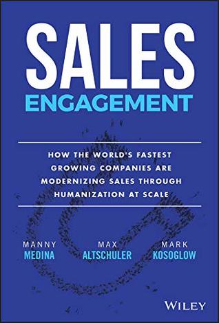 Read Online Sales Engagement: How The World's Fastest Growing Companies are Modernizing Sales Through Humanization at Scale - Manny Medina file in PDF