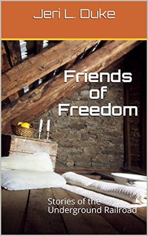Full Download Friends of Freedom: Stories of the Underground Railroad - Jeri L. Duke file in PDF