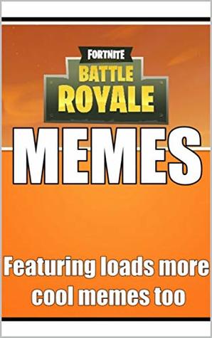 Full Download Memes: Crazy Humor Fortnite Memes: 2019 Memes Book - Kimberley Jade file in PDF