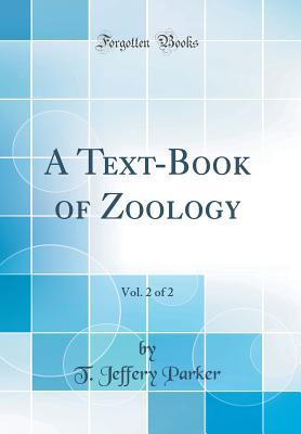 Read A Text-Book of Zoology, Vol. 2 of 2 (Classic Reprint) - Thomas Jeffery Parker | ePub