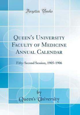 Read Online Queen's University Faculty of Medicine Annual Calendar: Fifty-Second Session, 1905-1906 (Classic Reprint) - Queen's University file in PDF