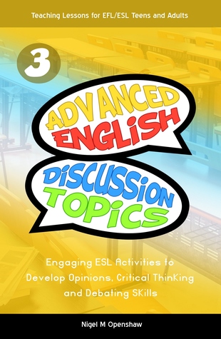 Full Download Advanced English Discussion Topics: ESL Speaking activities for teens and adults to build up confidence and ability - Nigel Mark Openshaw file in ePub