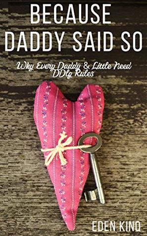 Download Because Daddy Said So: Why Every Daddy & Little Need DDlg Rules (The Ultimate Caregiver Little Guide) - Eden Kinq file in PDF