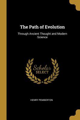 Full Download The Path of Evolution: Through Ancient Thought and Modern Science - Henry Pemberton file in PDF