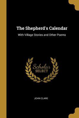 Full Download The Shepherd's Calendar: With Village Stories and Other Poems - John Clare file in PDF