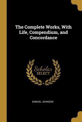 Read Online The Complete Works, with Life, Compendium, and Concordance - Samuel Johnson file in ePub