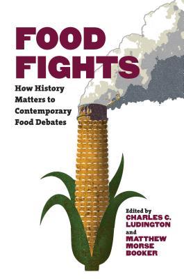 Full Download Food Fights: How History Matters to Contemporary Food Debates - Charles C Ludington | PDF