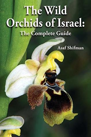Full Download The Wild Orchids of Israel: The Complete Guide - Asaf Shifman | PDF