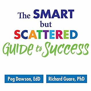 Download The Smart but Scattered Guide to Success: How to Use Your Brain's Executive Skills to Keep Up, Stay Calm, and Get Organized at Work and at Home - Peg Dawson file in ePub
