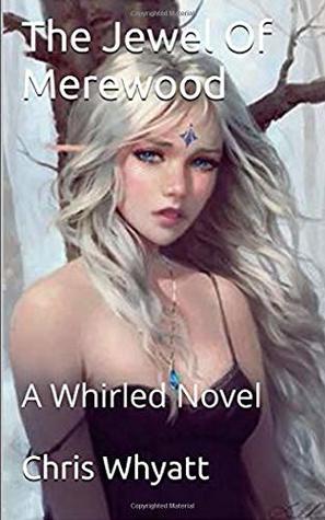 Read The Jewel Of Merewood: A Whirled Novella (The Whirled Series) - Chris Whyatt file in PDF