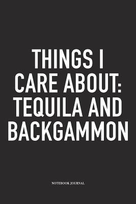 Full Download Things I Care about: Tequila and Backgammon: A 6x9 Inch Matte Softcover Diary Notebook with 120 Blank Lined Pages and a Funny Gaming Cover Slogan - Enrobed Golf Journals file in PDF