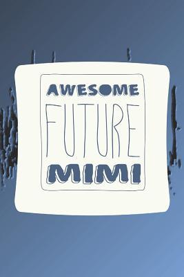 Read Online Awesome Future Mimi: Family Grandma Women Mom Memory Journal Blank Lined Note Book Mother's Day Holiday Gift -  file in ePub