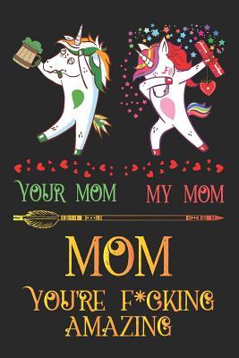 Read Mom You're F*cking Amazing: Your Mom My Mom Small Lined Notebook and Unicorn Journal for Mom, Novelty Mothers Day Gifts for Mom, Composition Sketchbook with Rainbow Stars Dog Cover - Mom Journals Tribe | ePub