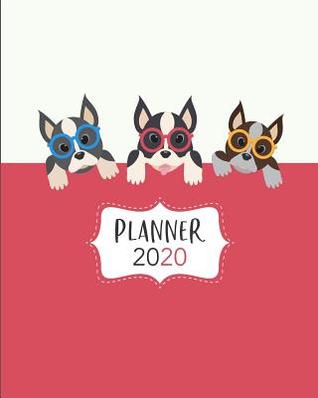Read Planner 2020: 2020 Weekly Planner. Monthly Calendars, Daily Schedule, Important Dates, Mood Tracker, Goals and Thoughts All in One! with a Cute Boston Terrier Illustration on Each Page! -  | PDF