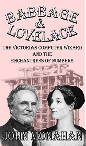 Read Online Babbage & Lovelace: The Victorian Computer Wizard and the Enchantress of Numbers - John Monahan file in PDF