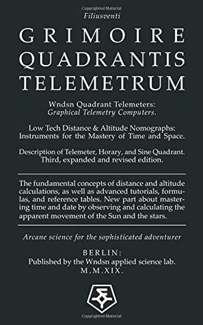 Full Download Wndsn Quadrant Telemeters: Graphical Telemetry Computers. Low Tech Distance & Altitude Nomographs: Instruments for the Mastery of Time and Space - Filiusventi | PDF