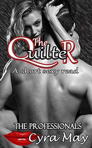 Read The Quilter: A short sexy read (The Professionals Book 17) - Cyra May | PDF