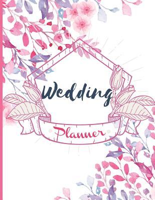 Full Download Wedding Planner: Pink Floral Cover, Essential Tools to Plan the Wedding, Checklist, Wedding Gift, 113 Pages 8.5 X 11 - Shelia Stallworth | PDF