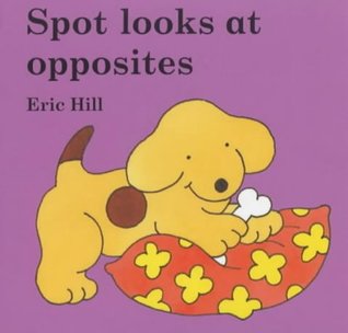 Download Spot Looks at Opposites (Little Spot Board Books) - Eric Hill | ePub