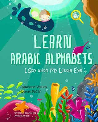Download Learn Arabic Alphabets I Spy with My Little Eye: Plus Tawheed Values and Quran Facts - Anisah Anisah | ePub