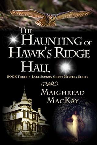 Read The Haunting of Hawk's Ridge Hall (A Lake Scugog Ghost Mystery Book 3) - Maighread MacKay file in PDF
