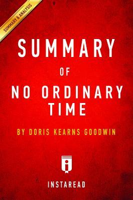 Full Download Summary of No Ordinary Time: By Doris Kearns Goodwin - Includes Analysis - Instaread Summaries file in PDF