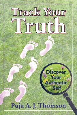 Read Track Your Truth: Discover Your Authentic Self - Puja A. J. Thomson | ePub