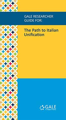 Read Gale Researcher Guide for: The Path to Italian Unification - Shanleigh Corrallo | ePub
