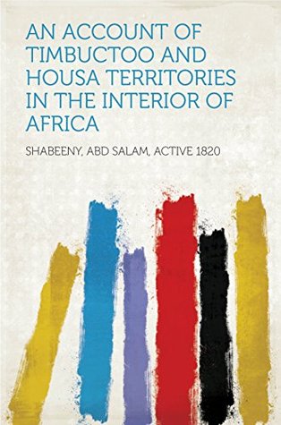 Read Online An Account of Timbuctoo and Housa Territories in the Interior of Africa - Abd Salam Shabeeny file in ePub